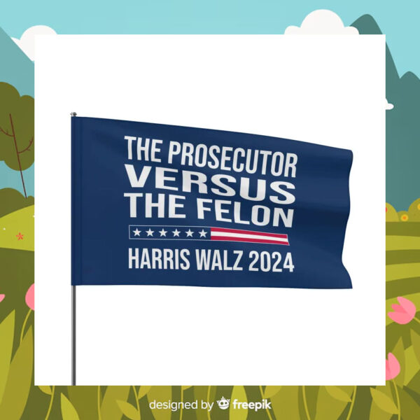 Harris Walz The Prosecutor Versus The Felon Flag