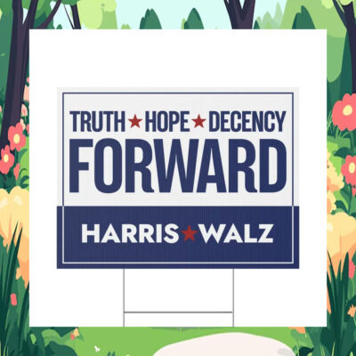 Harris Walz Truth Hope Decency Forward Yard Sign