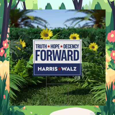 Harris Walz Truth Hope Decency Forward Yard Sign