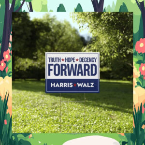 Harris Walz Truth Hope Decency Forward Yard Sign