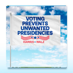 Harris Walz Voting Prevents Unwated Presidencies Flag