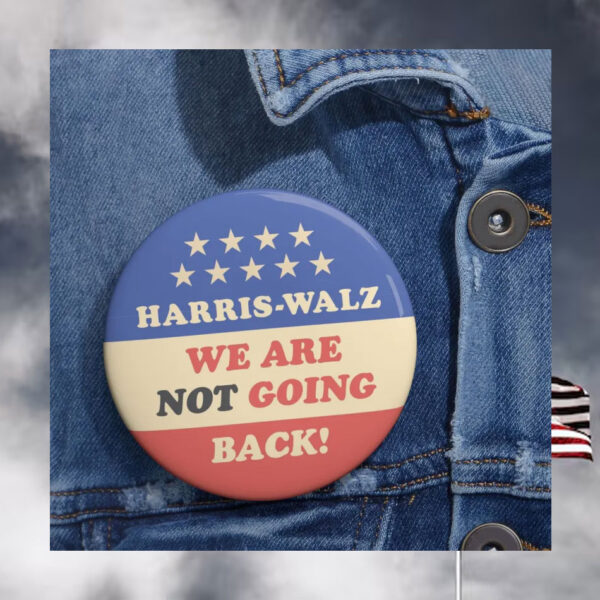 Harris Walz We Are Not Going Back Buttons