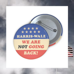 Harris Walz We Are Not Going Back Buttons