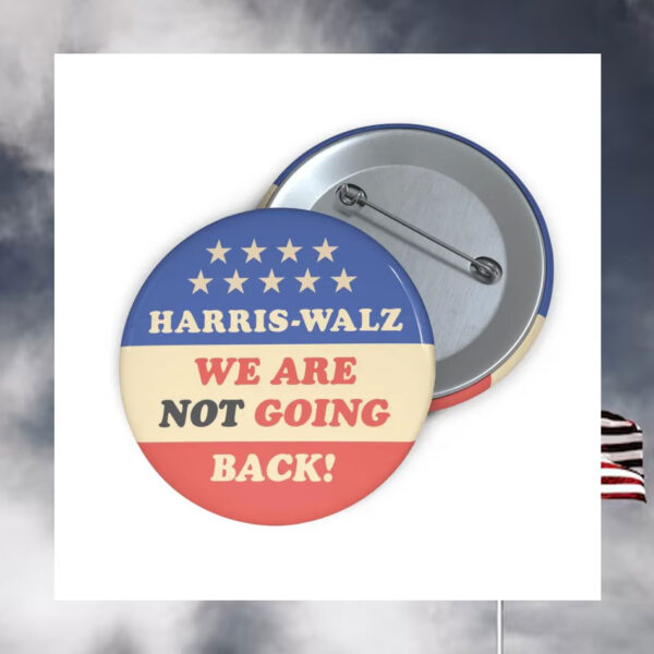 Harris Walz We Are Not Going Back Buttons