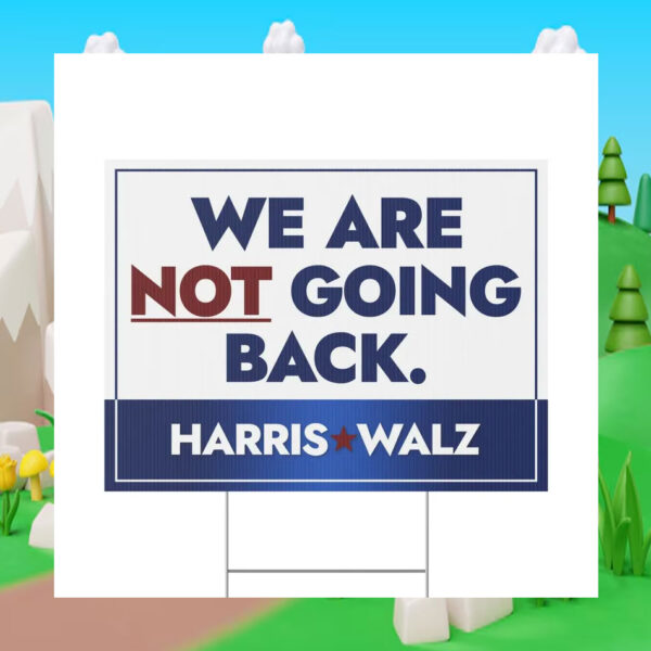 Harris Walz We Are Not Going Back Plastic Yard Sign