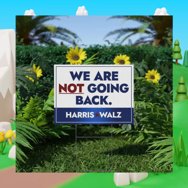 Harris Walz We Are Not Going Back Plastic Yard Sign