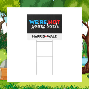 Harris Walz We're Not Going Back 2024 Plastic Yard Sign
