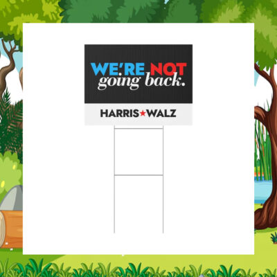 Harris Walz We're Not Going Back 2024 Plastic Yard Sign