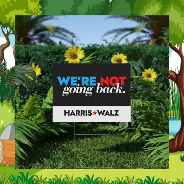 Harris Walz We're Not Going Back 2024 Plastic Yard Sign