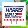 Harris Walz When We Fight, We Win 2024 Yard Signs