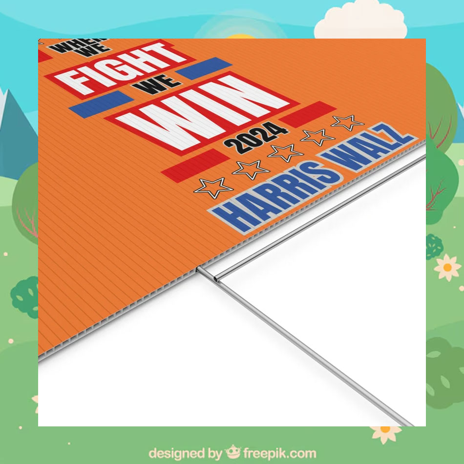 Harris Walz When We Fight We Win Harris Walz Yard Sign