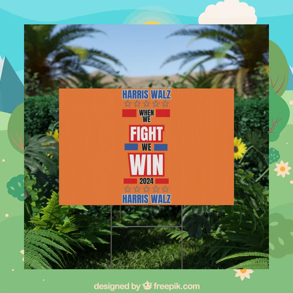 Harris Walz When We Fight We Win Harris Walz Yard Sign