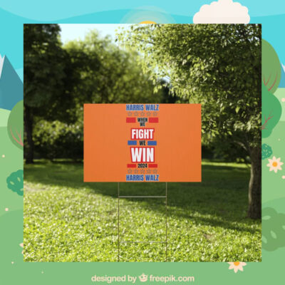 Harris Walz When We Fight We Win Harris Walz Yard Sign