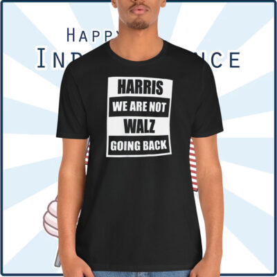 Harris We Are Not Walz Going Back Shirt