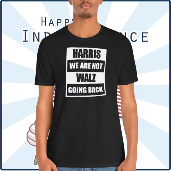 Harris We Are Not Walz Going Back Shirt