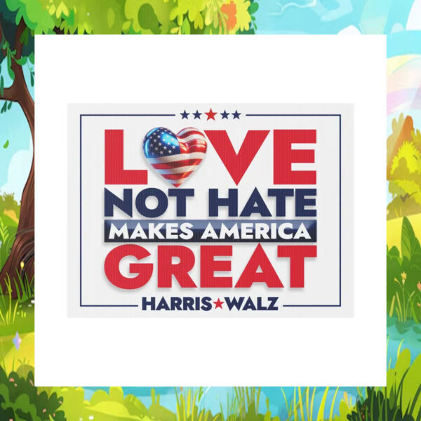 Harris walz Love Not Hate Makes America Yard Sign