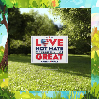 Harris walz Love Not Hate Makes America Yard Sign