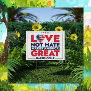 Harris walz Love Not Hate Makes America Yard Sign