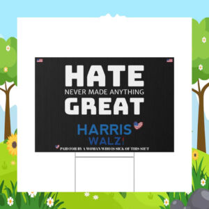 Hate Never Made Anything Great Harris Walz Yard Sign