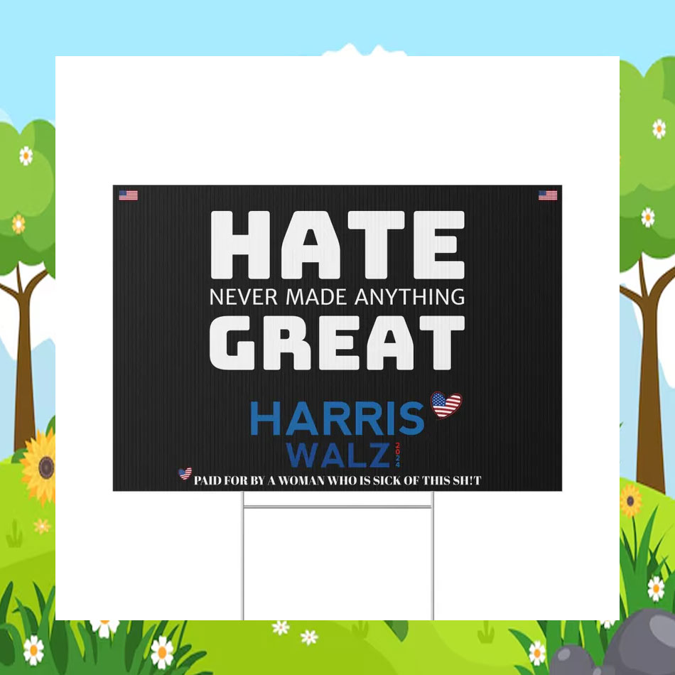 Hate Never Made Anything Great Harris Walz Yard Sign
