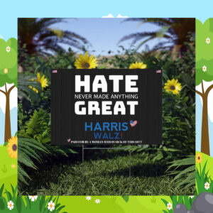 Hate Never Made Anything Great Harris Walz Yard Sign