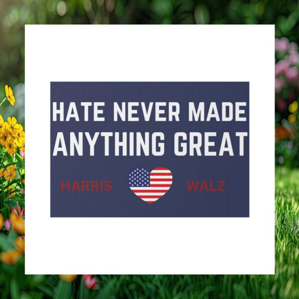 Hate Never Made Anything Great Harris Walz Yard Signs