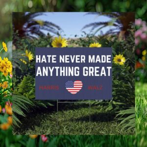 Hate Never Made Anything Great Harris Walz Yard Signs