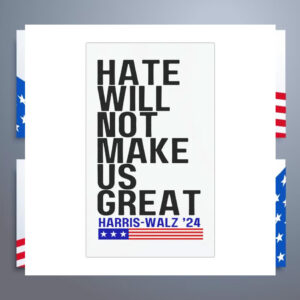 Hate Will Not Make Us Great Harris Walz For President 2024 Car Magnet
