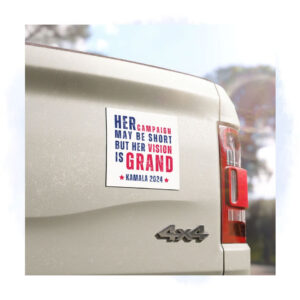 Her Campaign May Be Short But Her Vision Is Grand Kamala 2024 Car Magnet