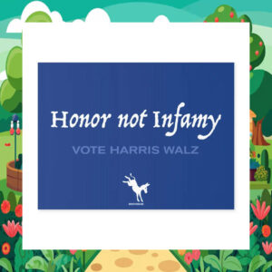 Honor Not Infamy Vote Harris Walz Yard Sign