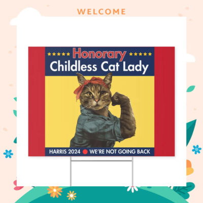 Honorary Childless Cat Lady For Harris 2024 We're Not Going Back Yard Sign
