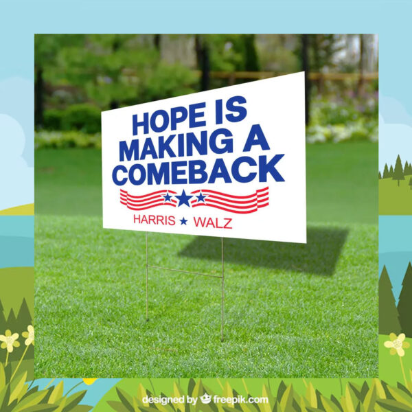 Hope Is Making A Comeback Harris Walz Yard Signs