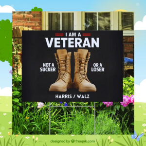 I Am A Veteran Not A Sucker Or A Loser Harris Walz Yard Sign