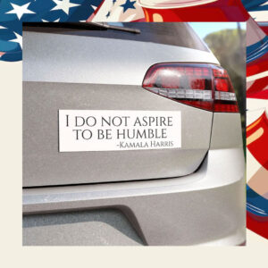 I Do Not Aspire To Be Humble Kamala Harris Car Magnet