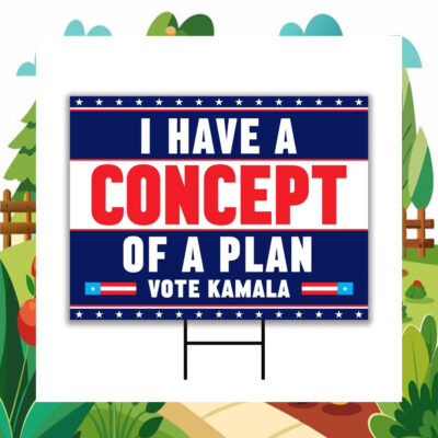 I Have A Concept Of A Plan Vote Kamala 2024 Yard Signs