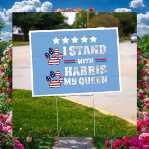 I Stand With Harris My Queen Yard Sign