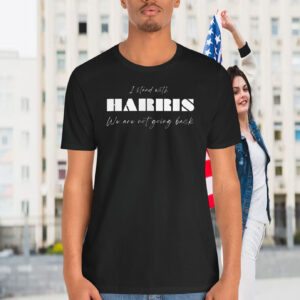 I Stand With Harris We Are Not Going Back Shirt