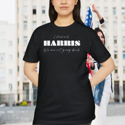 I Stand With Harris We Are Not Going Back Shirt