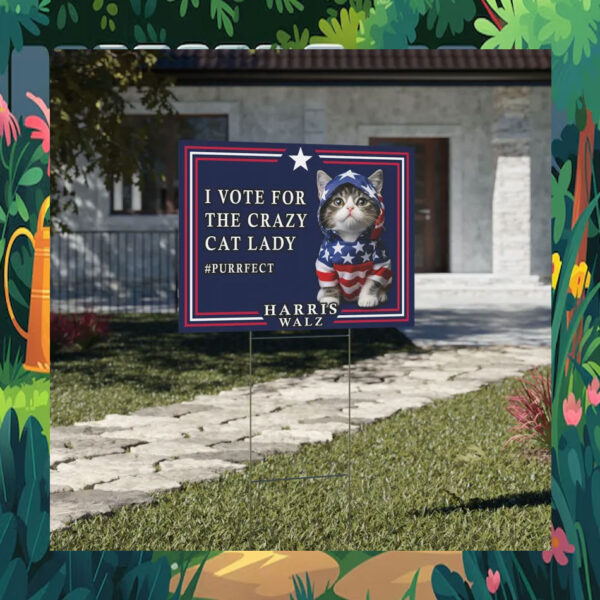 I Vote For The Crazy Cat Lady Harris Walz 2024 Yard Sign