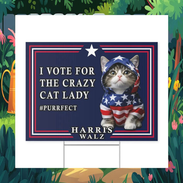 I Vote For The Crazy Cat Lady Harris Walz 2024 Yard Sign