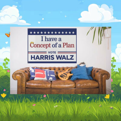 I have A Concept Of A Plan Vote Harris Walz Flag