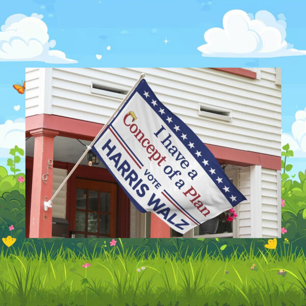 I have A Concept Of A Plan Vote Harris Walz Flag