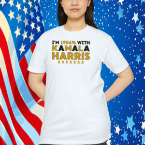 I'm 1906% With Kamala Harris Black Gold Shirt