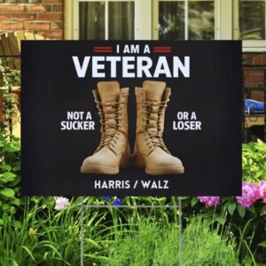 I'm A Veteran Not A Sucker Or A Loser Harris Walz Yard Sign