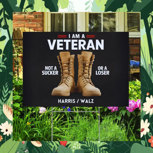 I'm A Veteran Not A Sucker Or A Loser Harris Walz Yard Sign