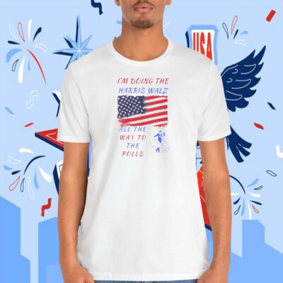 I'm Doing The Harris Walz All The Way To The Polls Shirt