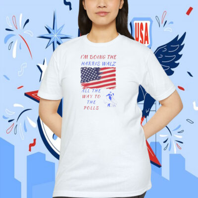 I'm Doing The Harris Walz All The Way To The Polls Shirt