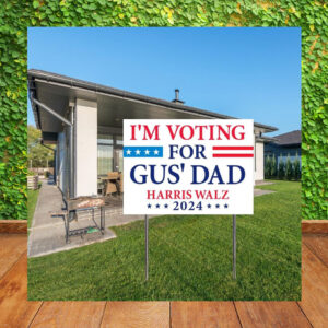 I'm Voting For Gus' Dad Harris Walz 2024 Plastic Yard Sign