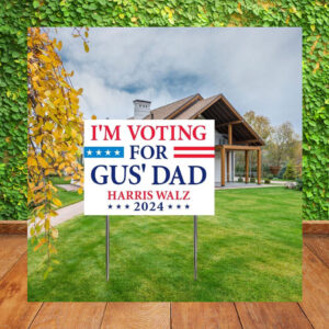 I'm Voting For Gus' Dad Harris Walz 2024 Plastic Yard Sign