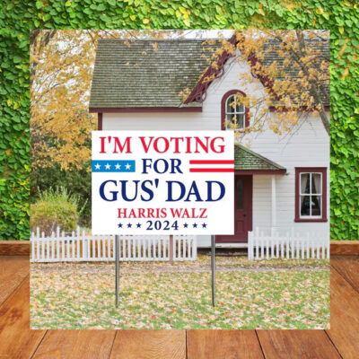 I'm Voting For Gus' Dad Harris Walz 2024 Plastic Yard Sign